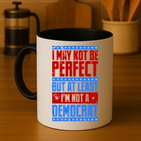 I May Not Be Perfect But At Least Im Not A Democrat Mug