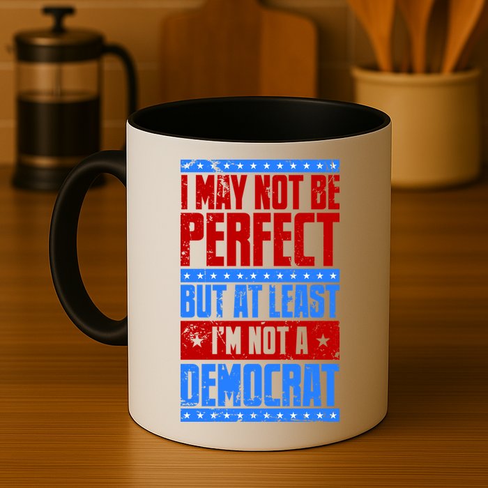 I May Not Be Perfect But At Least Im Not A Democrat Mug
