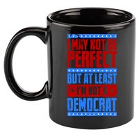 I May Not Be Perfect But At Least Im Not A Democrat 11oz C Handle Ceramic Mug