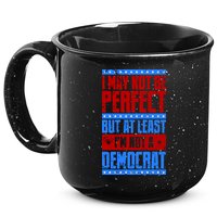 I May Not Be Perfect But At Least Im Not A Democrat 15oz Campfire Ceramic Mug