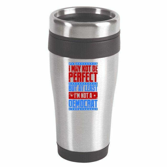 I May Not Be Perfect But At Least Im Not A Democrat 16oz Travel Tumbler