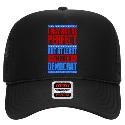 I May Not Be Perfect But At Least Im Not A Democrat Trucker Hat