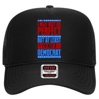 I May Not Be Perfect But At Least Im Not A Democrat Trucker Hat