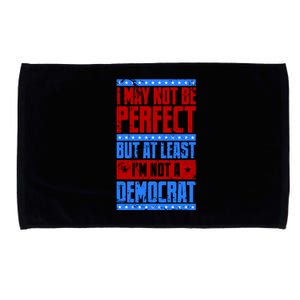 I May Not Be Perfect But At Least Im Not A Democrat Microfiber Hand Towel