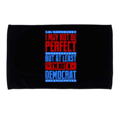 I May Not Be Perfect But At Least Im Not A Democrat Microfiber Hand Towel
