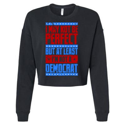 I May Not Be Perfect But At Least Im Not A Democrat Cropped Pullover Crew