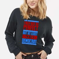 I May Not Be Perfect But At Least Im Not A Democrat Cropped Pullover Crew