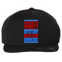I May Not Be Perfect But At Least Im Not A Democrat Wool Snapback Cap