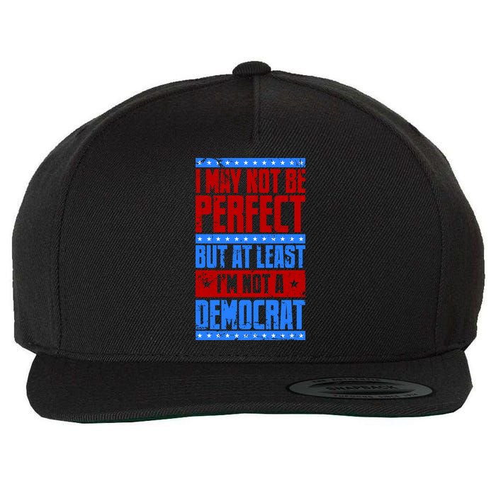 I May Not Be Perfect But At Least Im Not A Democrat Wool Snapback Cap