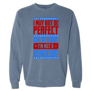 I May Not Be Perfect But At Least Im Not A Democrat Garment-Dyed Sweatshirt