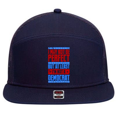 I May Not Be Perfect But At Least Im Not A Democrat 7 Panel Mesh Trucker Snapback Hat