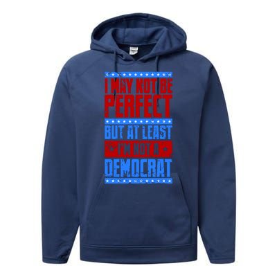 I May Not Be Perfect But At Least Im Not A Democrat Performance Fleece Hoodie