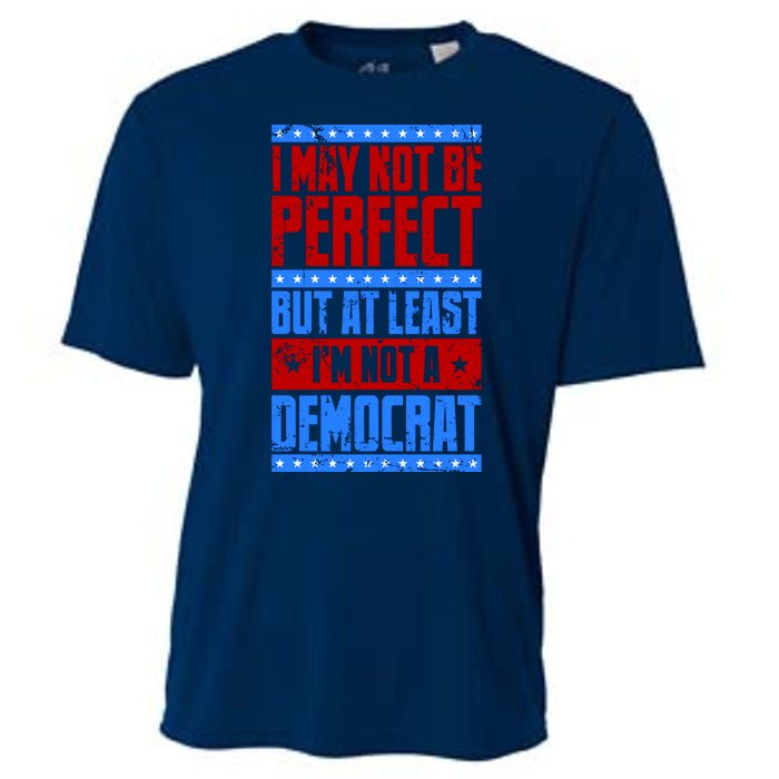 I May Not Be Perfect But At Least Im Not A Democrat Cooling Performance Crew T-Shirt