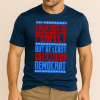 I May Not Be Perfect But At Least Im Not A Democrat Performance Shirt