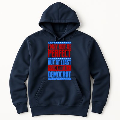 I May Not Be Perfect But At Least Im Not A Democrat Hoodie