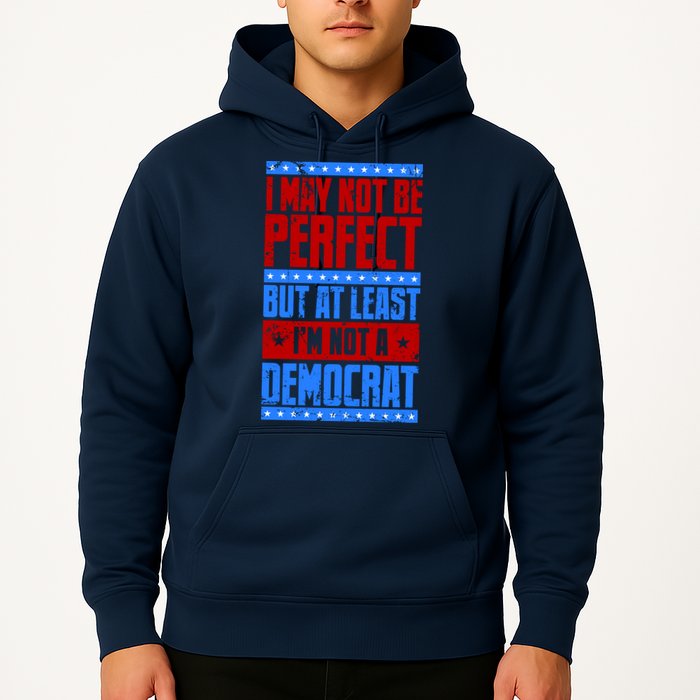 I May Not Be Perfect But At Least Im Not A Democrat Hoodie