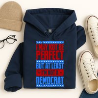 I May Not Be Perfect But At Least Im Not A Democrat Hoodie