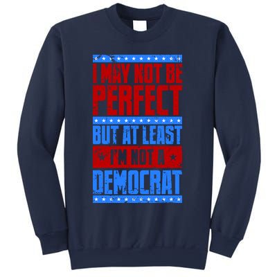 I May Not Be Perfect But At Least Im Not A Democrat Sweatshirt