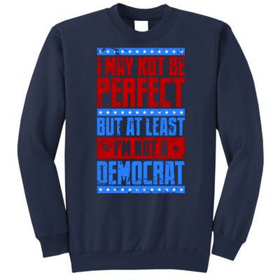 I May Not Be Perfect But At Least Im Not A Democrat Sweatshirt