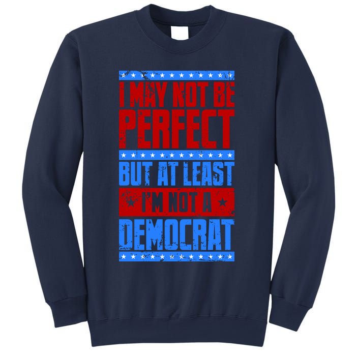 I May Not Be Perfect But At Least Im Not A Democrat Sweatshirt
