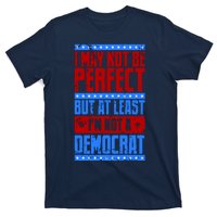 I May Not Be Perfect But At Least Im Not A Democrat T-Shirt