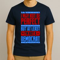 I May Not Be Perfect But At Least Im Not A Democrat T-Shirt