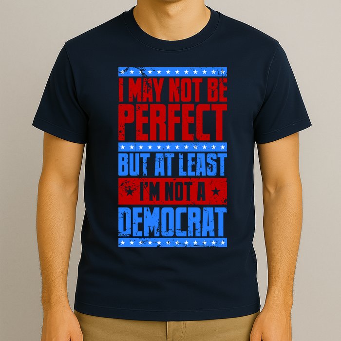 I May Not Be Perfect But At Least Im Not A Democrat T-Shirt