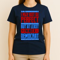 I May Not Be Perfect But At Least Im Not A Democrat T-Shirt
