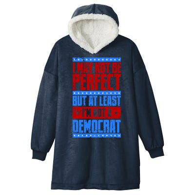I May Not Be Perfect But At Least Im Not A Democrat Hooded Wearable Blanket