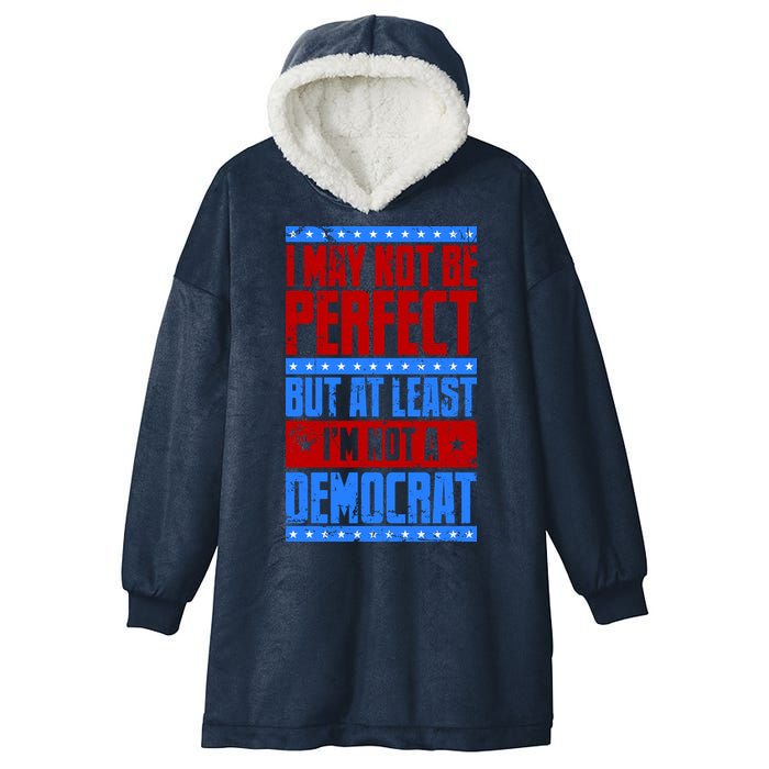 I May Not Be Perfect But At Least Im Not A Democrat Hooded Wearable Blanket