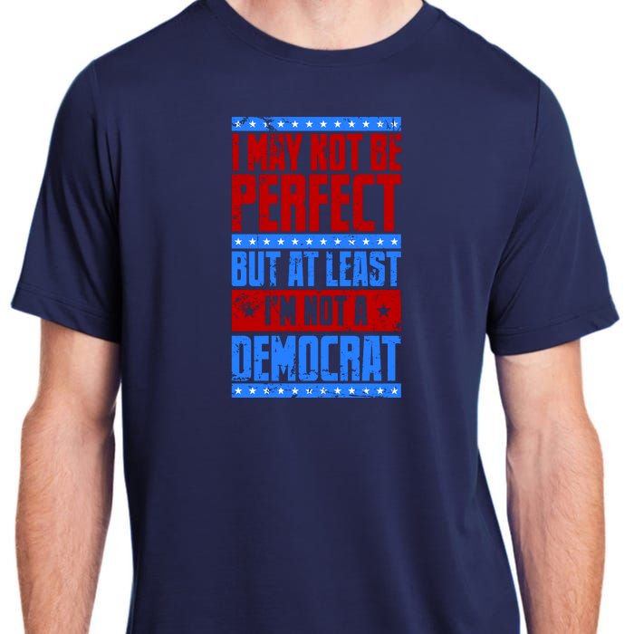 I May Not Be Perfect But At Least Im Not A Democrat Adult ChromaSoft Performance T-Shirt