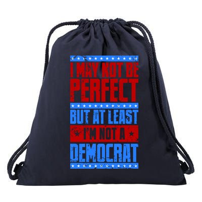 I May Not Be Perfect But At Least Im Not A Democrat Drawstring Bag