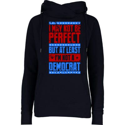 I May Not Be Perfect But At Least Im Not A Democrat Womens Funnel Neck Pullover Hood