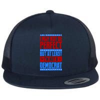 I May Not Be Perfect But At Least Im Not A Democrat Flat Bill Trucker Hat
