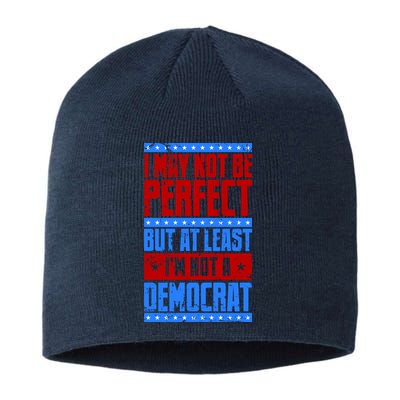 I May Not Be Perfect But At Least Im Not A Democrat Sustainable Beanie