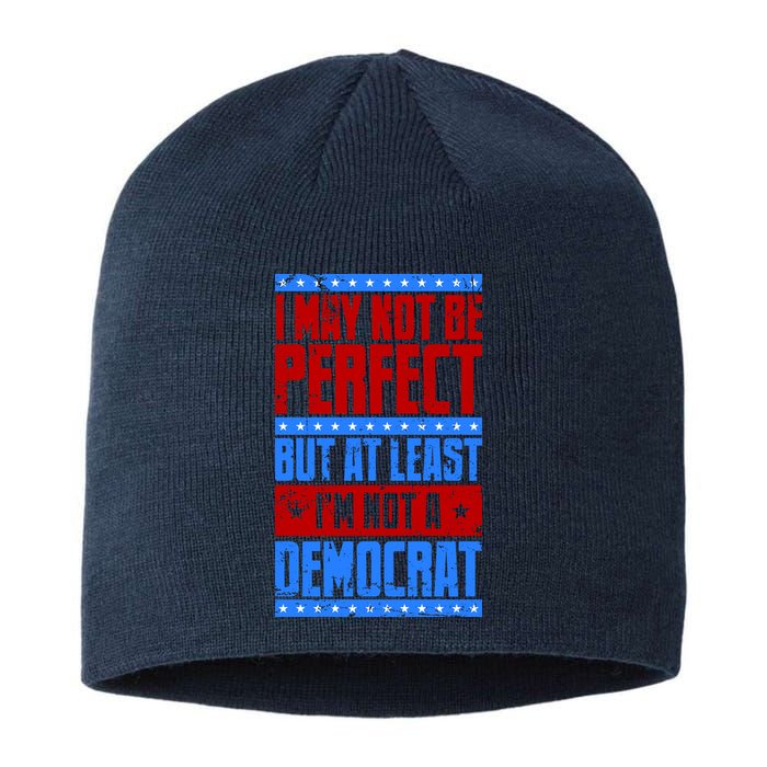 I May Not Be Perfect But At Least Im Not A Democrat Sustainable Beanie