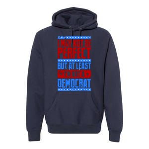 I May Not Be Perfect But At Least Im Not A Democrat Premium Hoodie