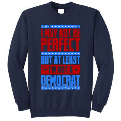 I May Not Be Perfect But At Least Im Not A Democrat Tall Sweatshirt
