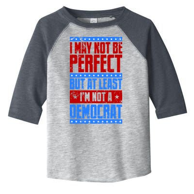 I May Not Be Perfect But At Least Im Not A Democrat Toddler Fine Jersey T-Shirt