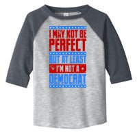 I May Not Be Perfect But At Least Im Not A Democrat Toddler Fine Jersey T-Shirt