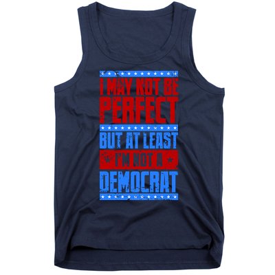 I May Not Be Perfect But At Least Im Not A Democrat Tank Top