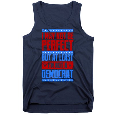 I May Not Be Perfect But At Least Im Not A Democrat Tank Top