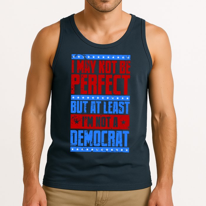 I May Not Be Perfect But At Least Im Not A Democrat Tank Top