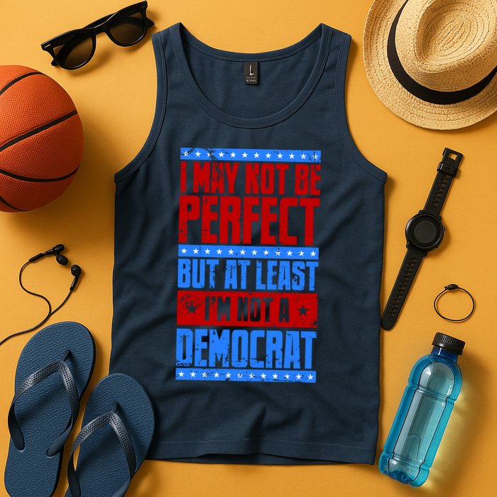 I May Not Be Perfect But At Least Im Not A Democrat Tank Top