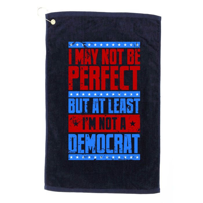 I May Not Be Perfect But At Least Im Not A Democrat Golf Towel