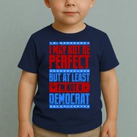 I May Not Be Perfect But At Least Im Not A Democrat Toddler T-Shirt