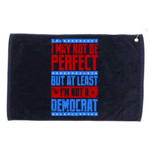 I May Not Be Perfect But At Least Im Not A Democrat Grommeted Golf Towel