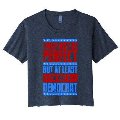 I May Not Be Perfect But At Least Im Not A Democrat Crop Top