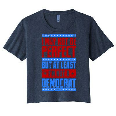 I May Not Be Perfect But At Least Im Not A Democrat Women's Crop Top Tee