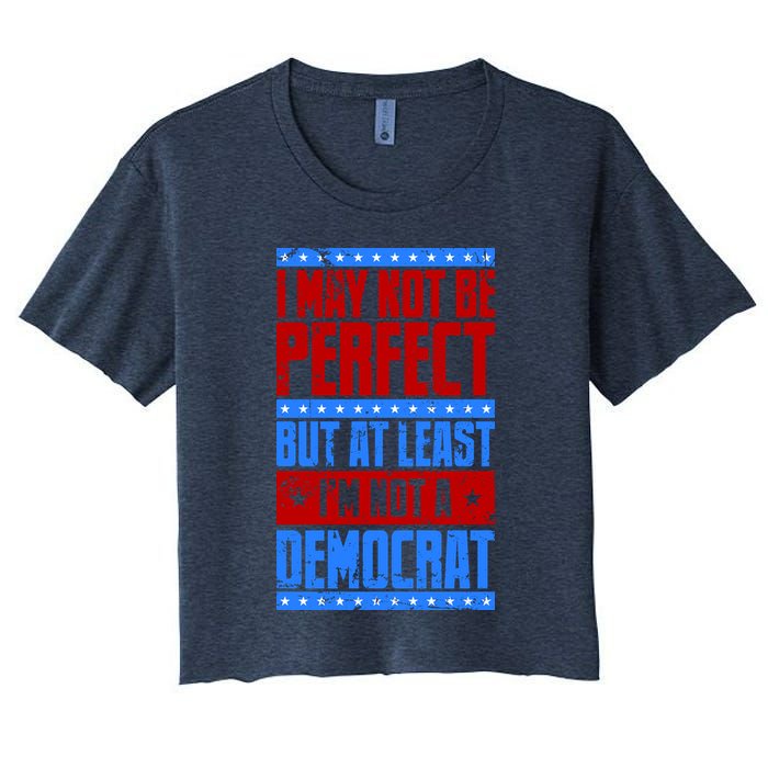 I May Not Be Perfect But At Least Im Not A Democrat Crop Top